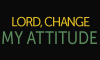 lordchangemyattitude